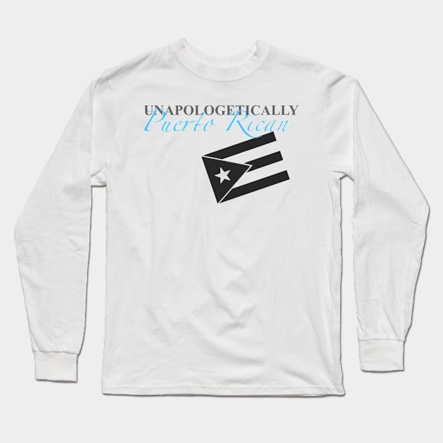 Unapologetically Puerto Rican Long Sleeve T-Shirt by GdotArroyo